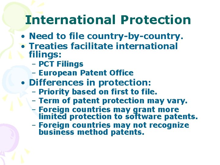 International Protection • Need to file country-by-country. • Treaties facilitate international filings: – PCT