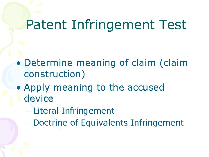Patent Infringement Test • Determine meaning of claim (claim construction) • Apply meaning to