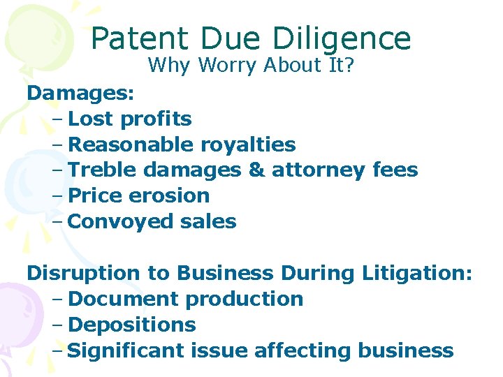 Patent Due Diligence Why Worry About It? Damages: – Lost profits – Reasonable royalties