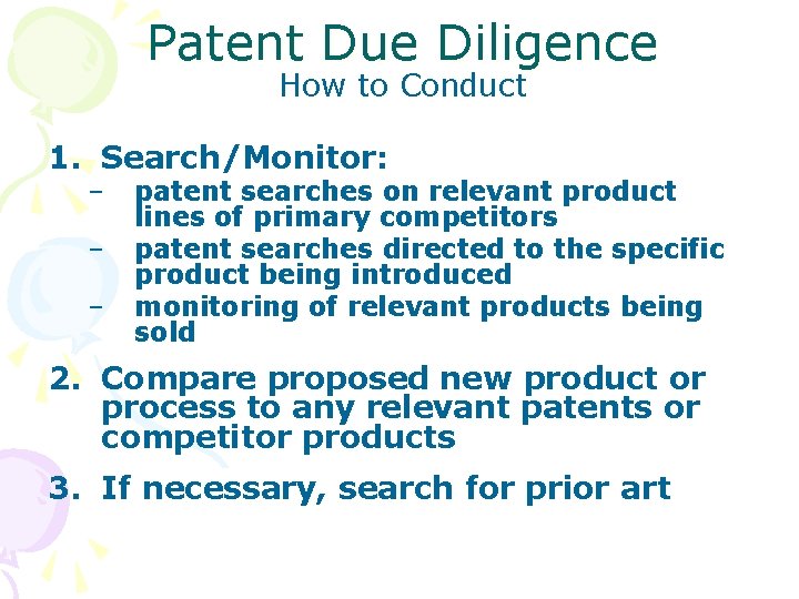 Patent Due Diligence How to Conduct 1. Search/Monitor: – – – patent searches on