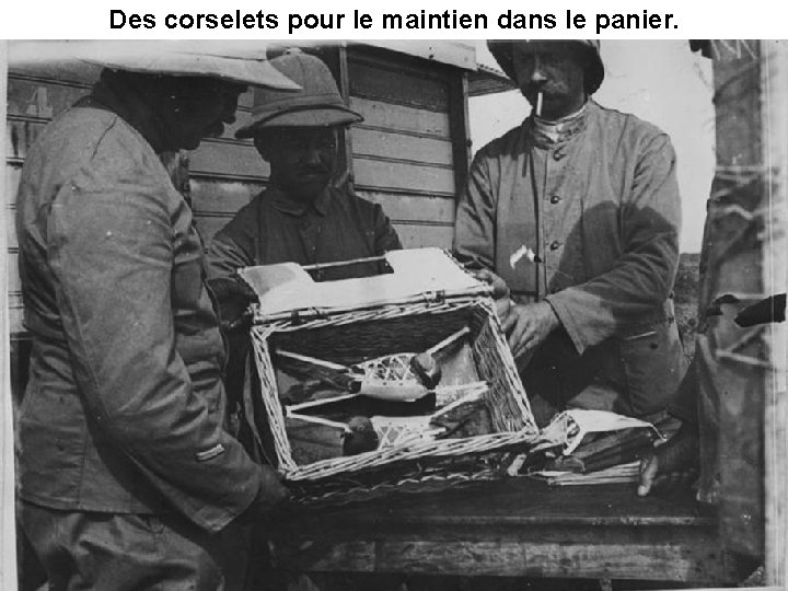 Des corselets pour le maintien dans le panier. 