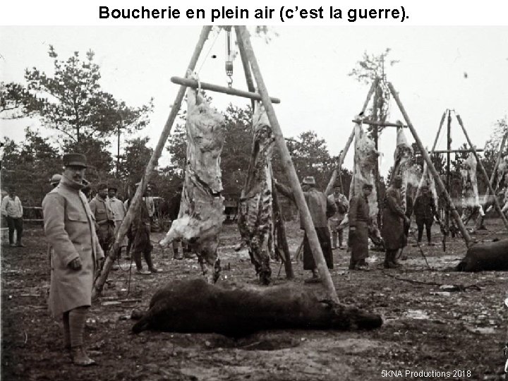 Boucherie en plein air (c’est la guerre). 5 KNA Productions 2018 