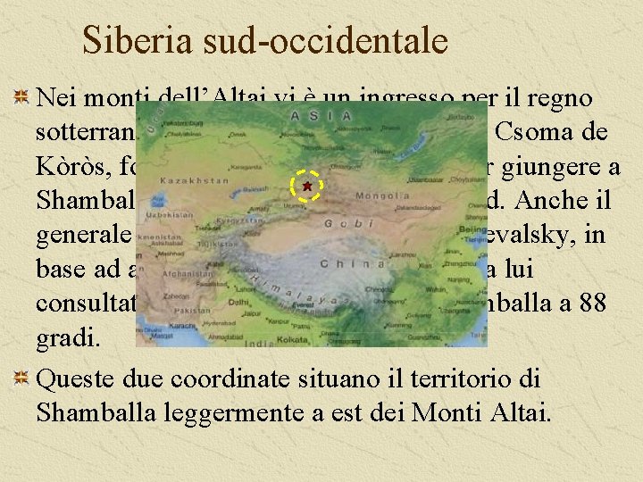 Siberia sud-occidentale Nei monti dell’Altai vi è un ingresso per il regno sotterraneo e