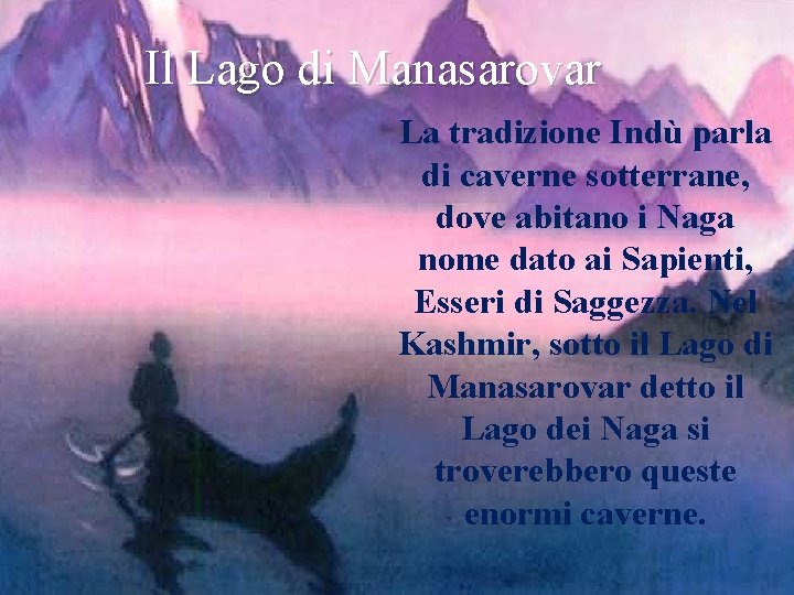 Il Lago di Manasarovar La tradizione Indù parla di caverne sotterrane, dove abitano i