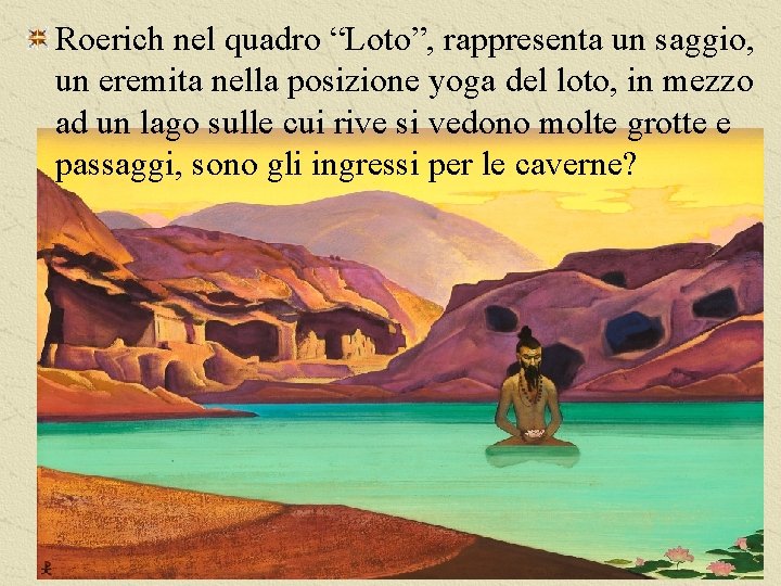 Roerich nel quadro “Loto”, rappresenta un saggio, un eremita nella posizione yoga del loto,