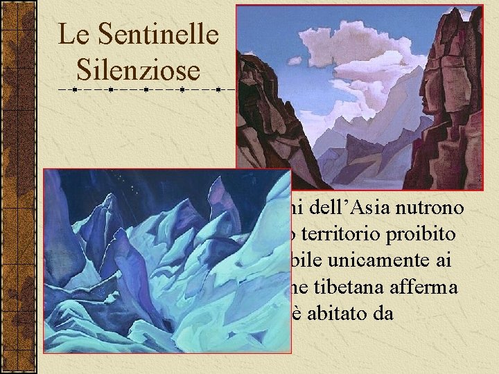 Le Sentinelle Silenziose Da millenni le popolazioni dell’Asia nutrono la convinzione che questo territorio