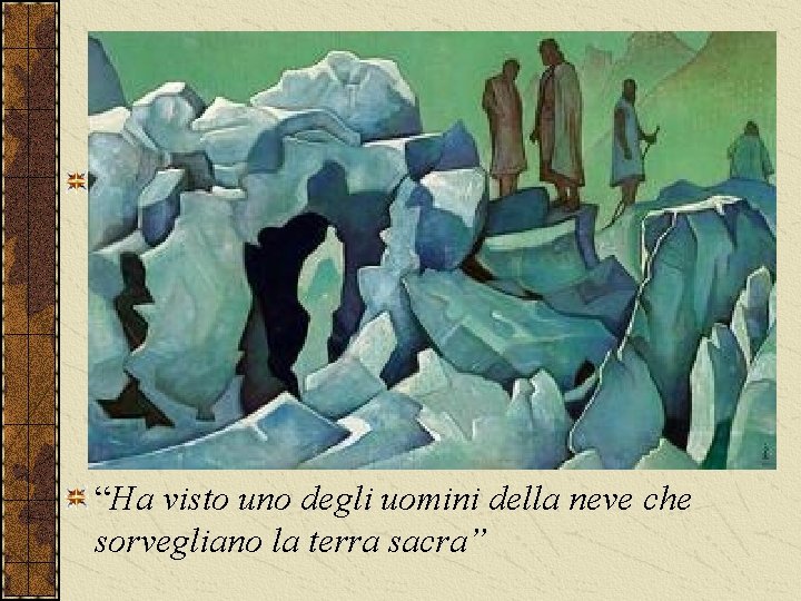 Roerich riferisce che quando la sua spedizione stava attraversando il Passo del Karakorum, di