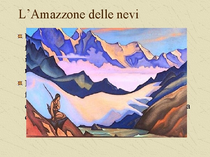 L’Amazzone delle nevi Una Vergine delle Nevi dai capelli lunghi, fra rocce e neve,