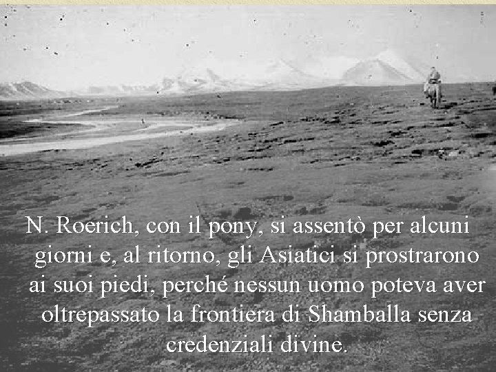  N. Roerich, con il pony, si assentò per alcuni giorni e, al ritorno,