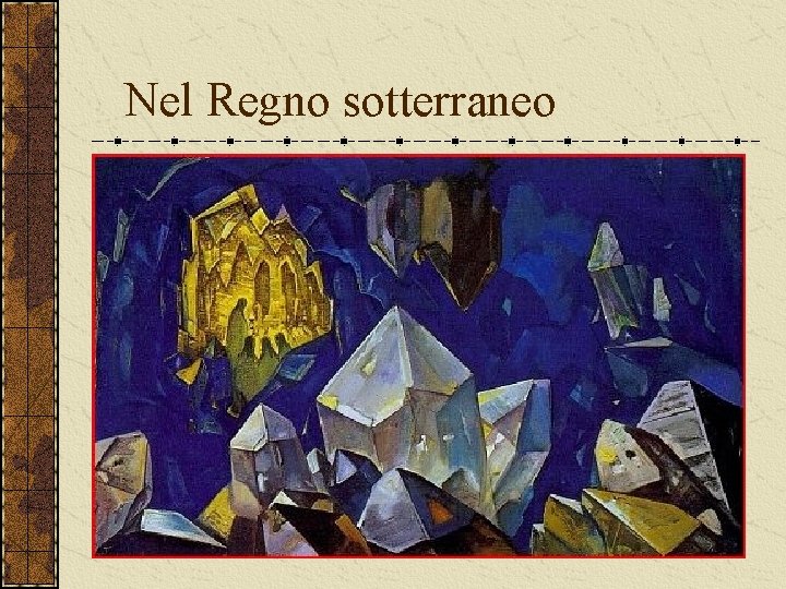 Nel Regno sotterraneo Nel fondo di una caverna si vedono dei misteriosi personaggi, illuminati