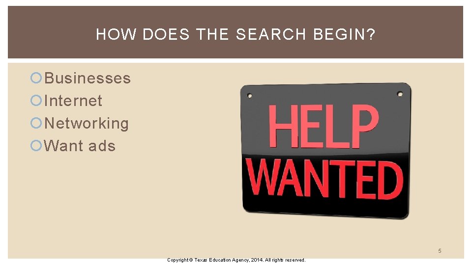 HOW DOES THE SEARCH BEGIN? Businesses Internet Networking Want ads 5 Copyright © Texas