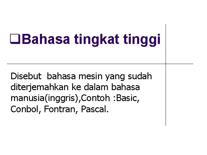  Bahasa tingkat tinggi Disebut bahasa mesin yang sudah diterjemahkan ke dalam bahasa manusia(inggris),