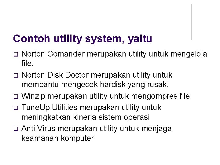 Contoh utility system, yaitu Norton Comander merupakan utility untuk mengelola file. Norton Disk Doctor