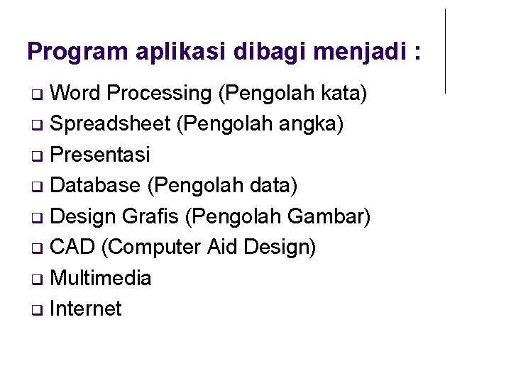 Program aplikasi dibagi menjadi : Word Processing (Pengolah kata) Spreadsheet (Pengolah angka) Presentasi Database