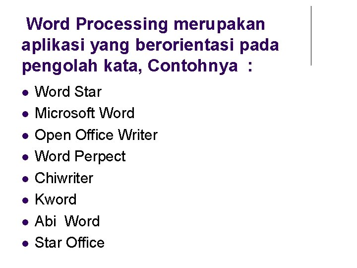 Word Processing merupakan aplikasi yang berorientasi pada pengolah kata, Contohnya : Word Star Microsoft