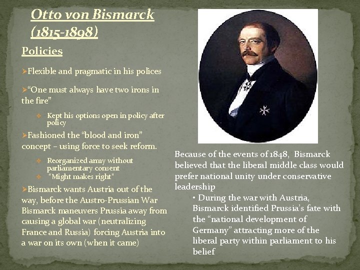 Otto von Bismarck (1815 -1898) Policies ØFlexible and pragmatic in his polices Ø“One must