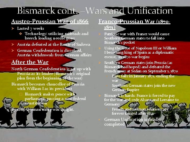 Bismarck cont. –Wars and Unification Austro-Prussian War of 1866 Franco-Prussian War (1870 - Ø