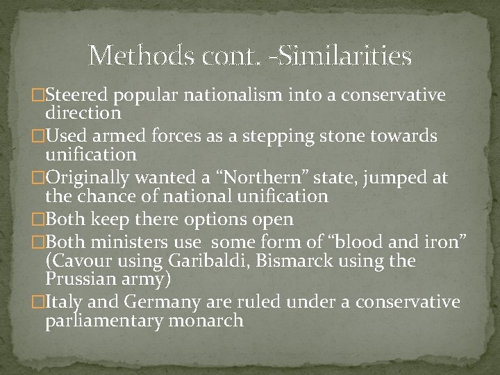 Methods cont. -Similarities �Steered popular nationalism into a conservative direction �Used armed forces as