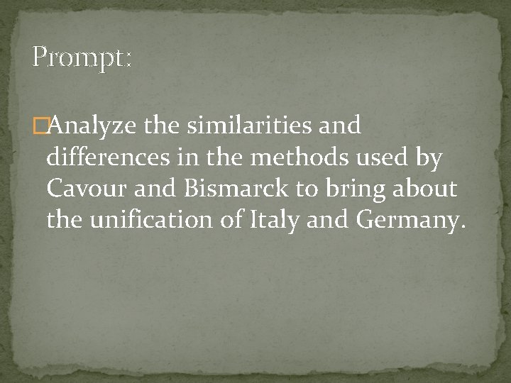 Prompt: �Analyze the similarities and differences in the methods used by Cavour and Bismarck