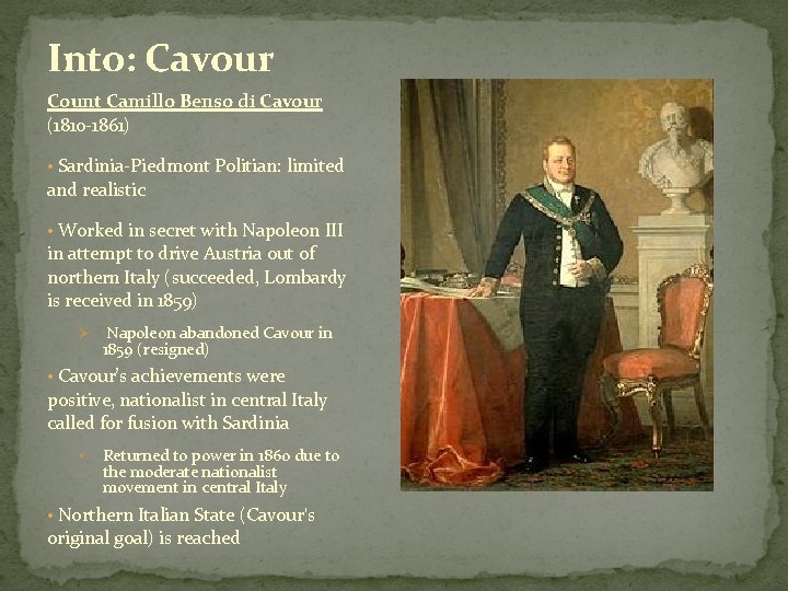 Into: Cavour Count Camillo Benso di Cavour (1810 -1861) • Sardinia-Piedmont Politian: limited and