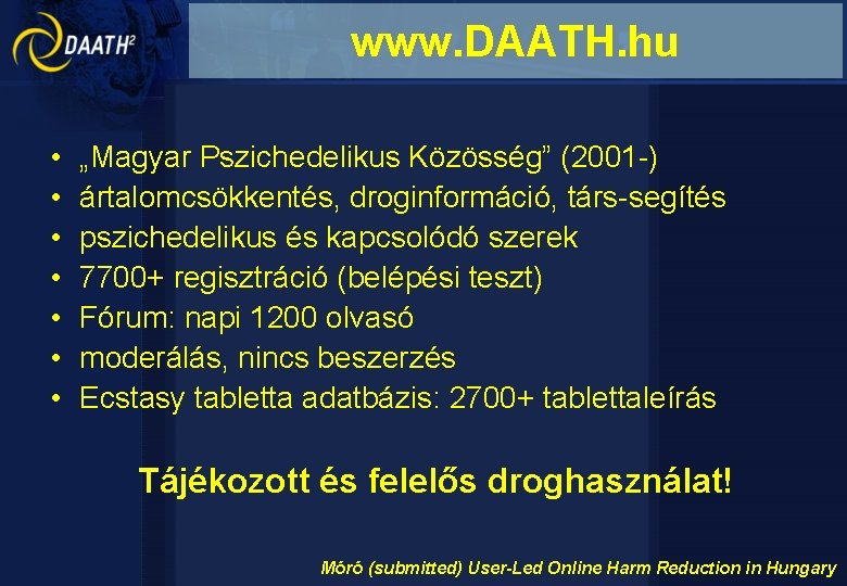 www. DAATH. hu • • „Magyar Pszichedelikus Közösség” (2001 -) ártalomcsökkentés, droginformáció, társ-segítés pszichedelikus