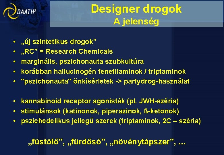 Designer drogok A jelenség • • • „új szintetikus drogok” „RC” = Research Chemicals