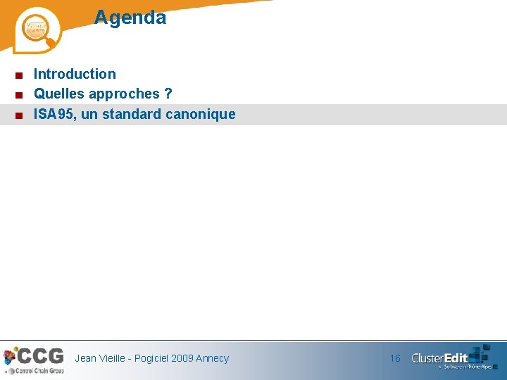 Agenda ■ Introduction ■ Quelles approches ? ■ ISA 95, un standard canonique Jean