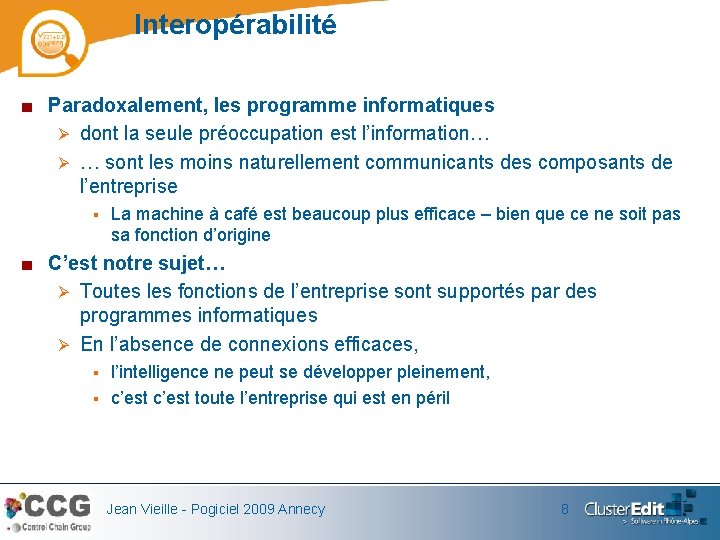 Interopérabilité ■ Paradoxalement, les programme informatiques Ø dont la seule préoccupation est l’information… Ø