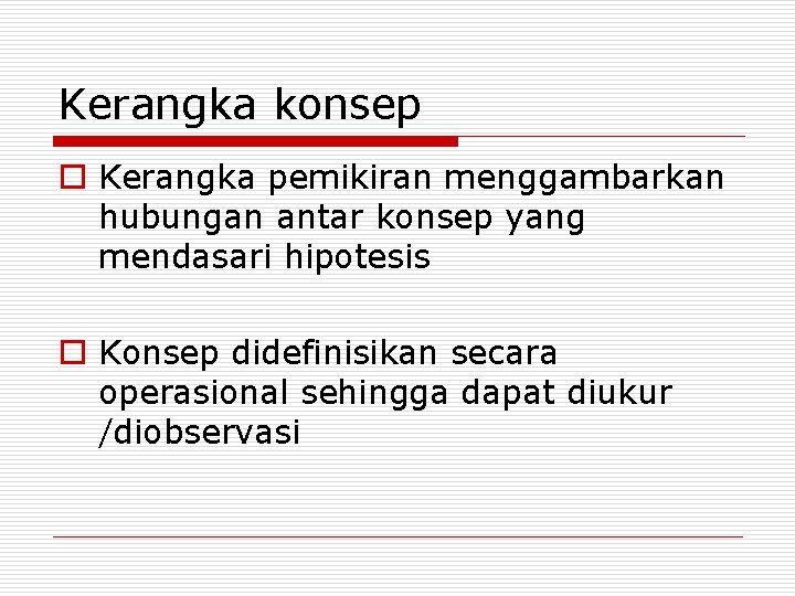 Kerangka konsep o Kerangka pemikiran menggambarkan hubungan antar konsep yang mendasari hipotesis o Konsep