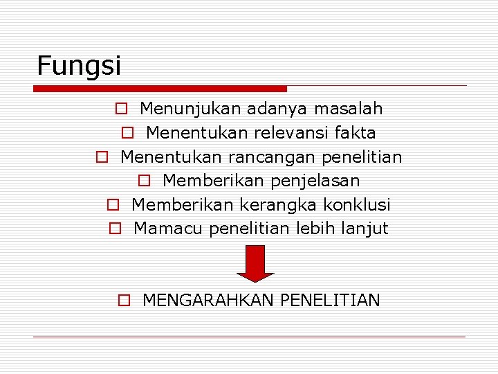 Fungsi o Menunjukan adanya masalah o Menentukan relevansi fakta o Menentukan rancangan penelitian o