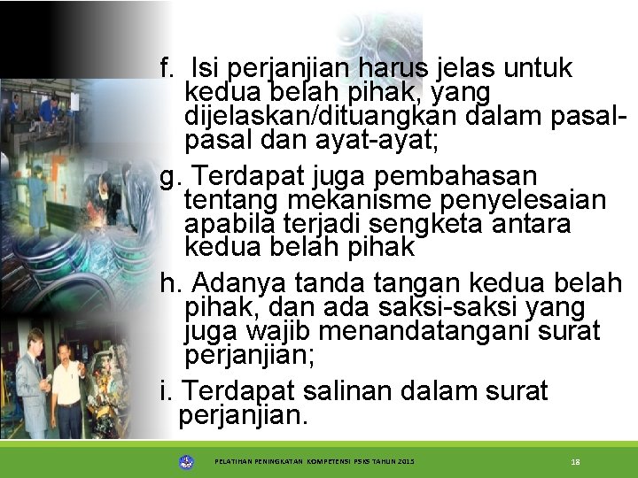 f. Isi perjanjian harus jelas untuk kedua belah pihak, yang dijelaskan/dituangkan dalam pasal dan