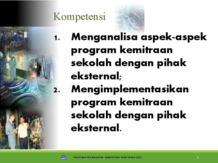 Kompetensi 1. Menganalisa aspek-aspek program kemitraan sekolah dengan pihak eksternal; 2. Mengimplementasikan program kemitraan