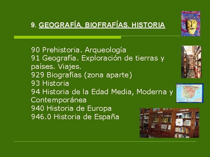 9. GEOGRAFÍA. BIOFRAFÍAS. HISTORIA 90 Prehistoria. Arqueología 91 Geografía. Exploración de tierras y países.