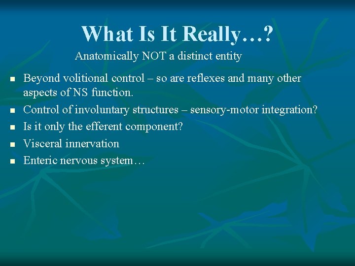 What Is It Really…? Anatomically NOT a distinct entity n n n Beyond volitional