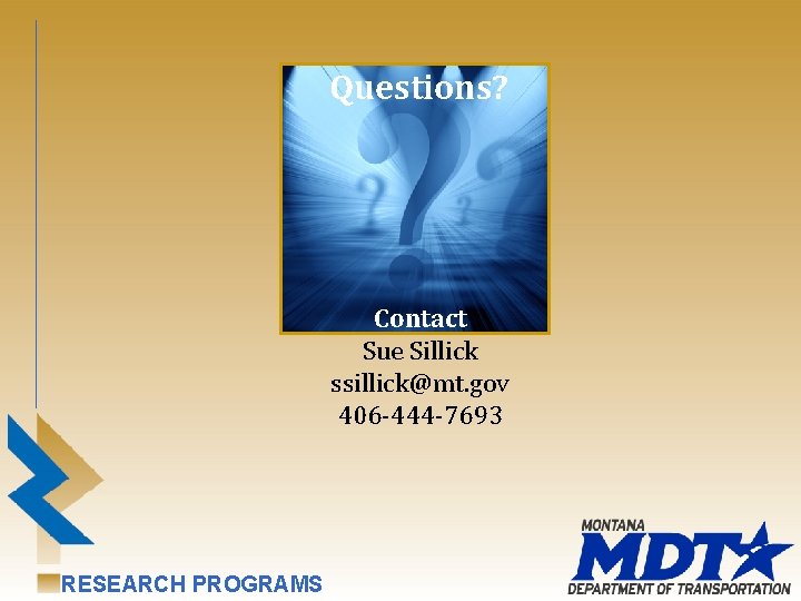Questions? Contact Sue Sillick ssillick@mt. gov 406 -444 -7693 RESEARCH PROGRAMS 