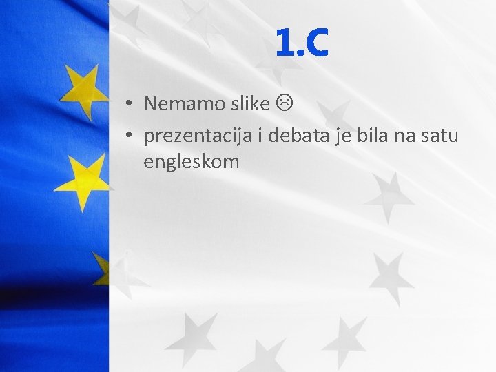 1. C • Nemamo slike • prezentacija i debata je bila na satu engleskom