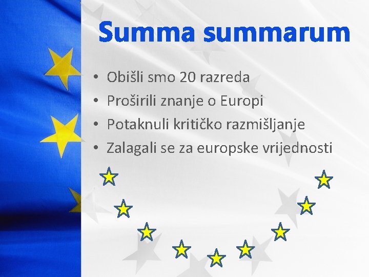 Summa summarum • • Obišli smo 20 razreda Proširili znanje o Europi Potaknuli kritičko