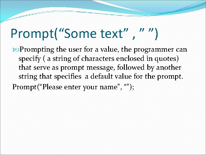 Prompt(“Some text” , ” ”) Prompting the user for a value, the programmer can