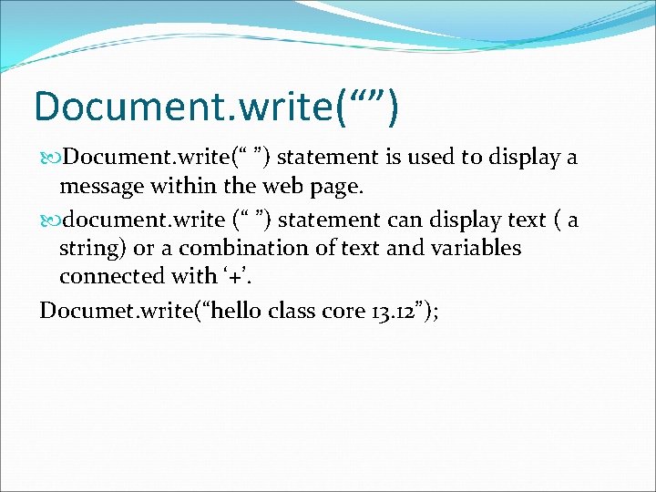 Document. write(“”) Document. write(“ ”) statement is used to display a message within the