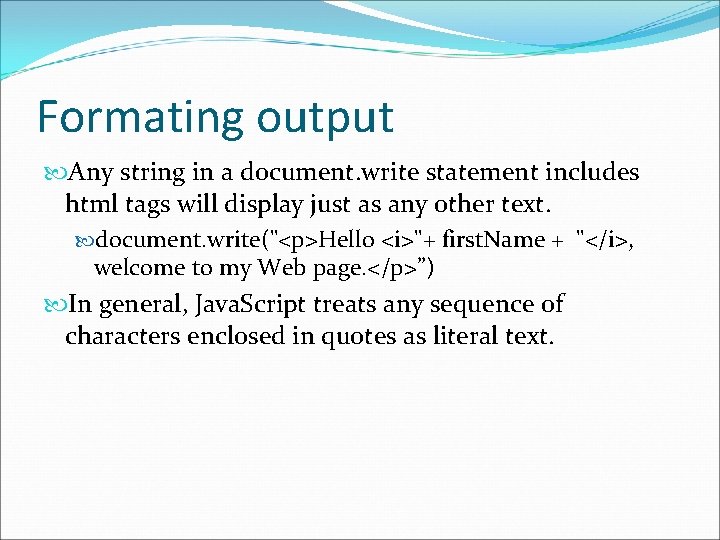 Formating output Any string in a document. write statement includes html tags will display