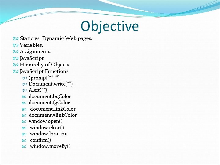 Objective Static vs. Dynamic Web pages. Variables. Assignments. Java. Script Hierarchy of Objects Java.