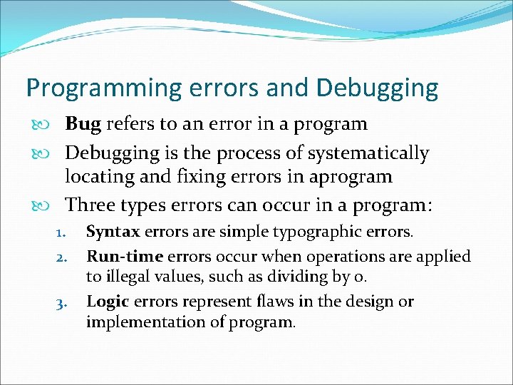 Programming errors and Debugging Bug refers to an error in a program Debugging is