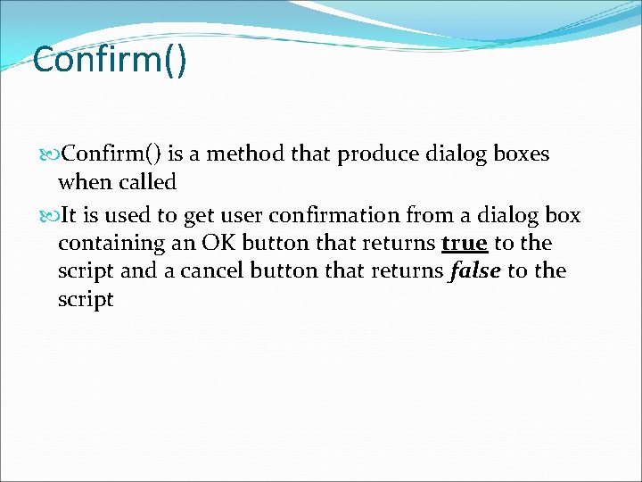 Confirm() is a method that produce dialog boxes when called It is used to