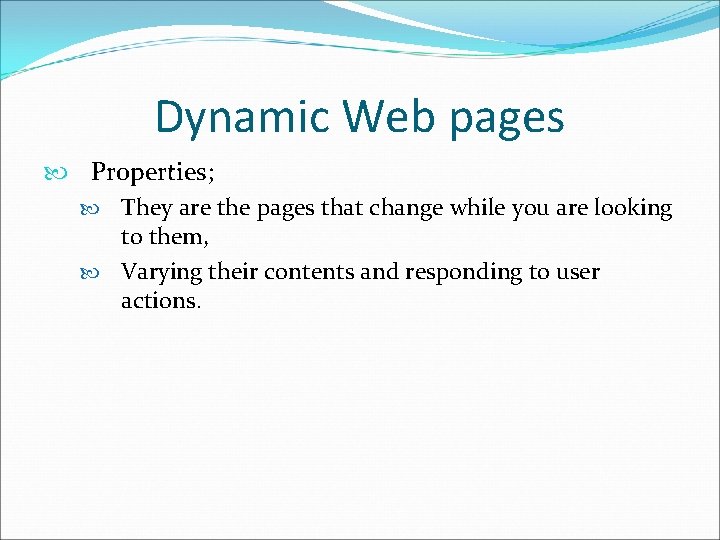Dynamic Web pages Properties; They are the pages that change while you are looking