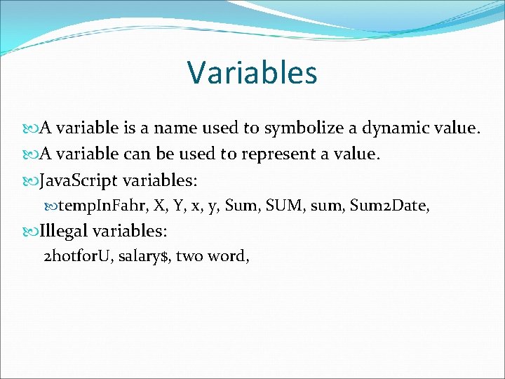 Variables A variable is a name used to symbolize a dynamic value. A variable