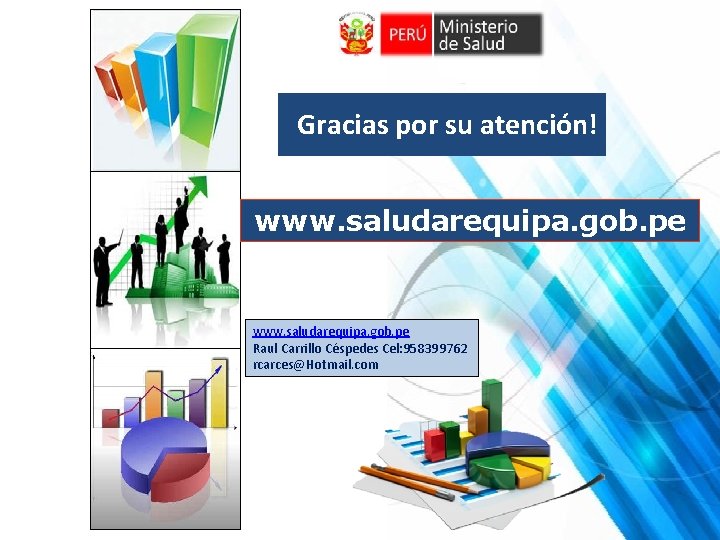 Gracias por su atención! www. saludarequipa. gob. pe Raul Carrillo Céspedes Cel: 958399762 rcarces@Hotmail.