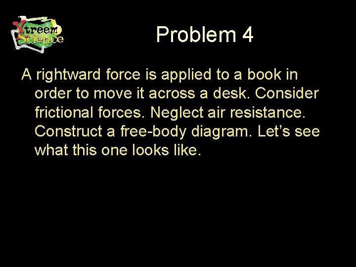 Problem 4 A rightward force is applied to a book in order to move