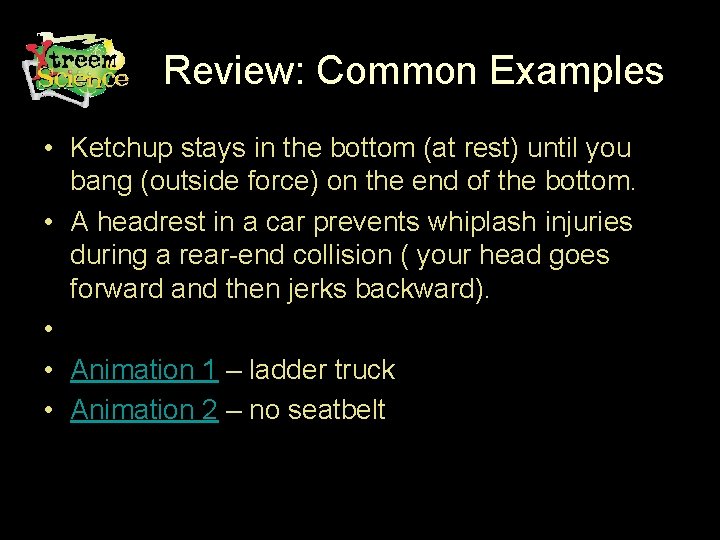 Review: Common Examples • Ketchup stays in the bottom (at rest) until you bang