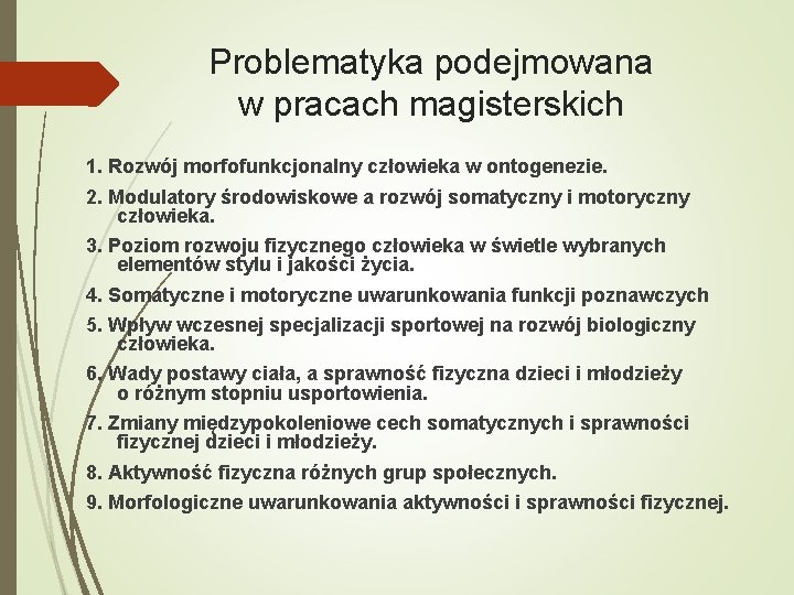 Problematyka podejmowana w pracach magisterskich 1. Rozwój morfofunkcjonalny człowieka w ontogenezie. 2. Modulatory środowiskowe