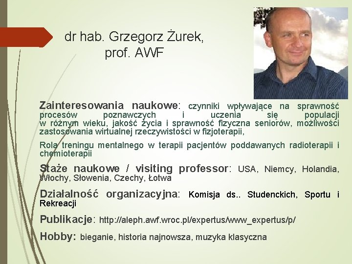 dr hab. Grzegorz Żurek, prof. AWF Zainteresowania naukowe: czynniki wpływające na sprawność procesów poznawczych